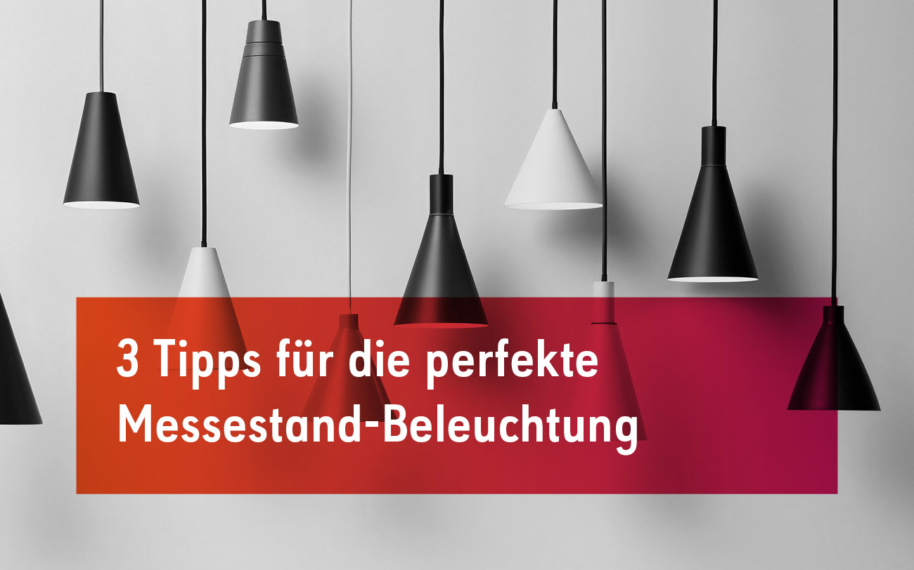 Die drei besten Tipps für die perfekte Messestand-Beleuchtung