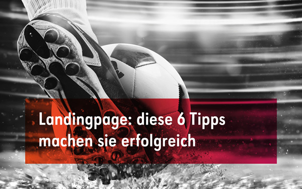 6 Top Tipps: Landingpages mit hoher Conversion