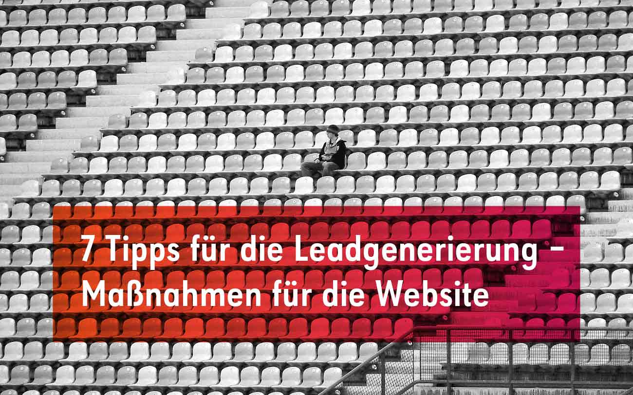 7 Tipps für die Leadgenerierung – Maßnahmen für die Website