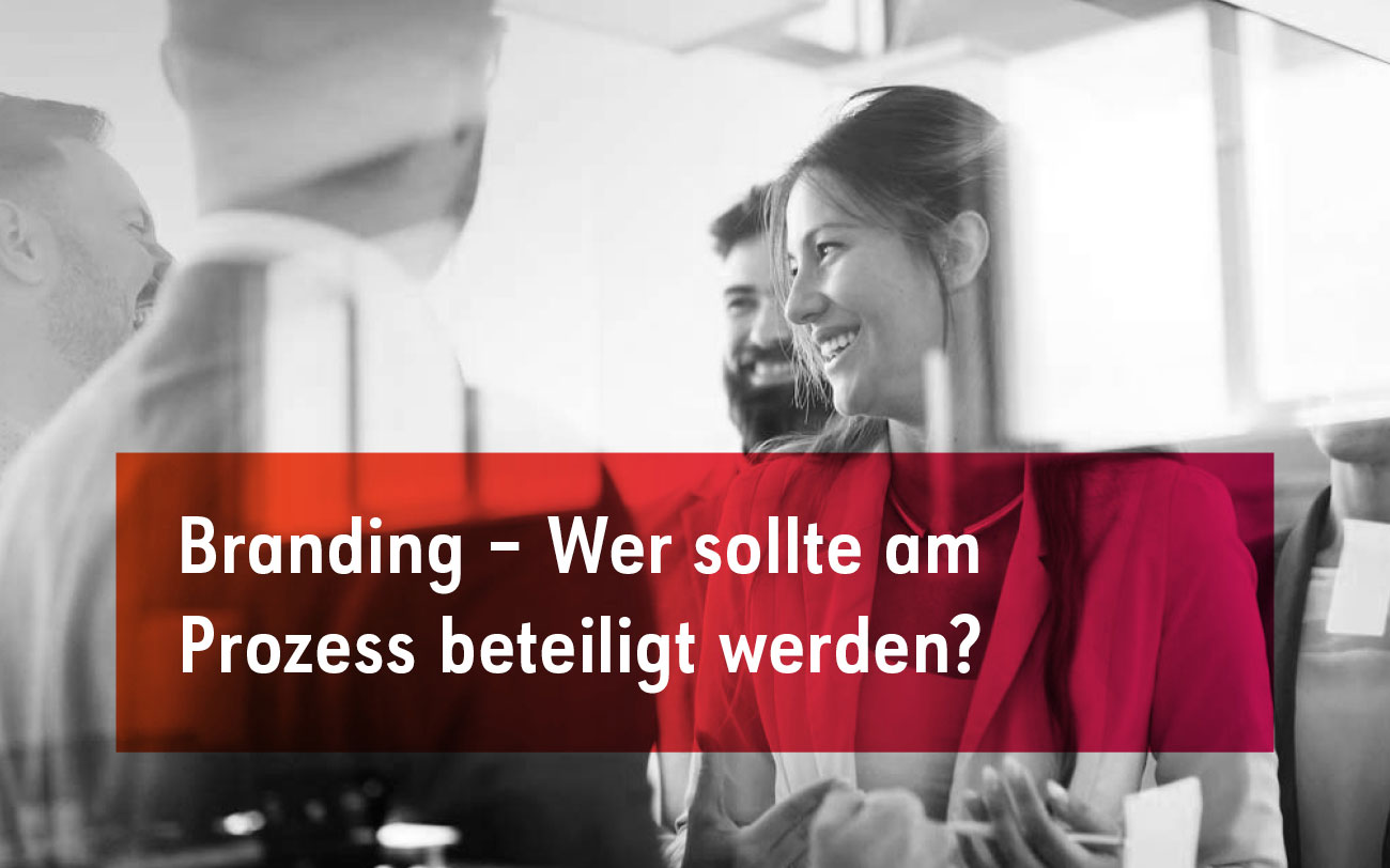 Branding – Wer sollte am Prozess beteiligt werden?