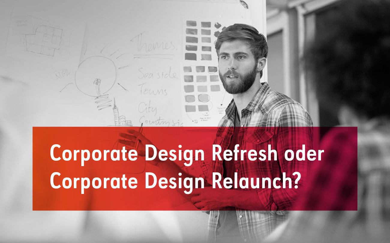 Corporate Design Refresh oder Corporate Design Relaunch?
