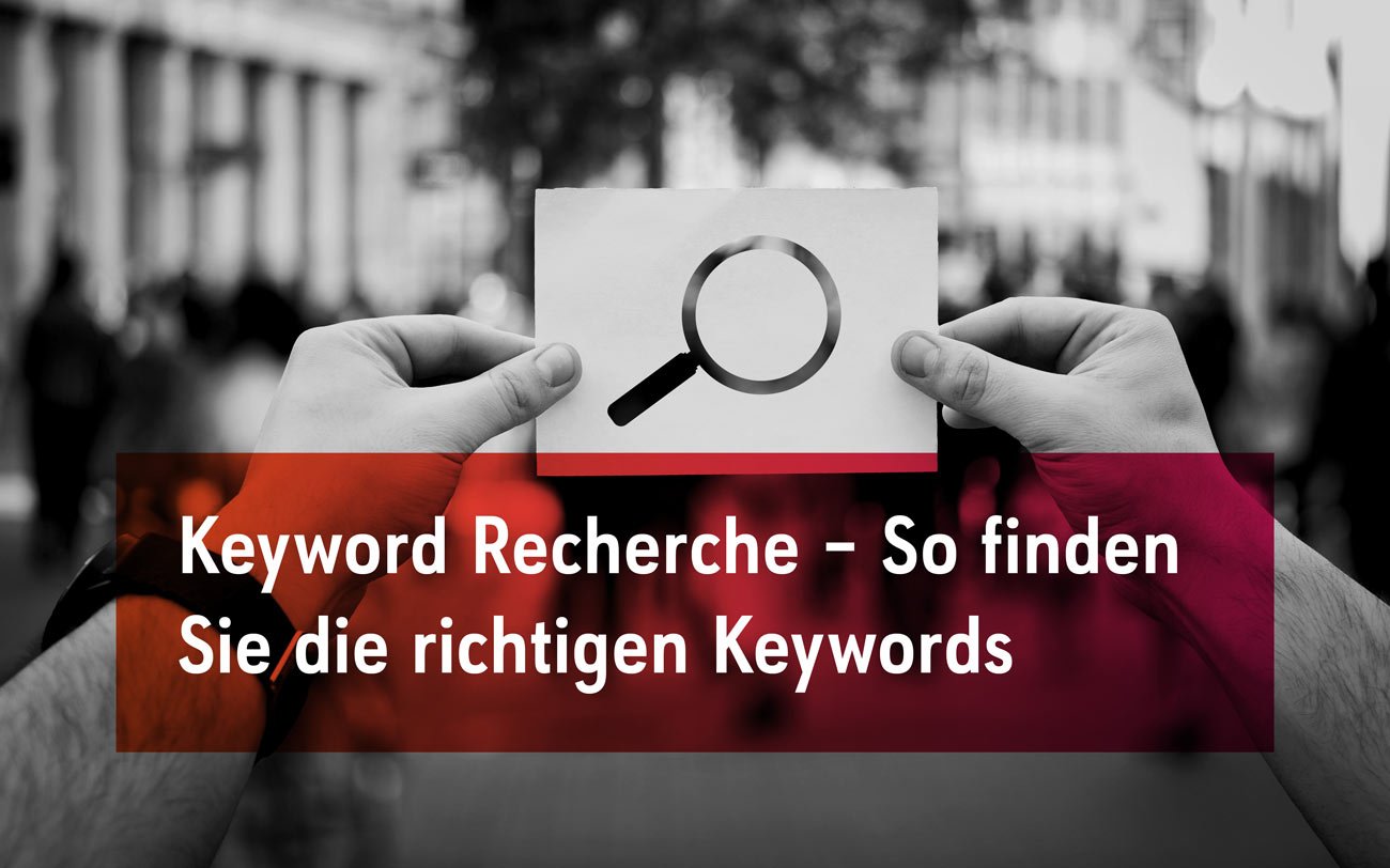 Keyword Recherche – So finden Sie die richtigen Keywords