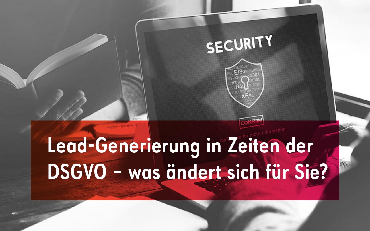 Lead-Generierung in Zeiten der DSGVO – was ändert sich für Sie?