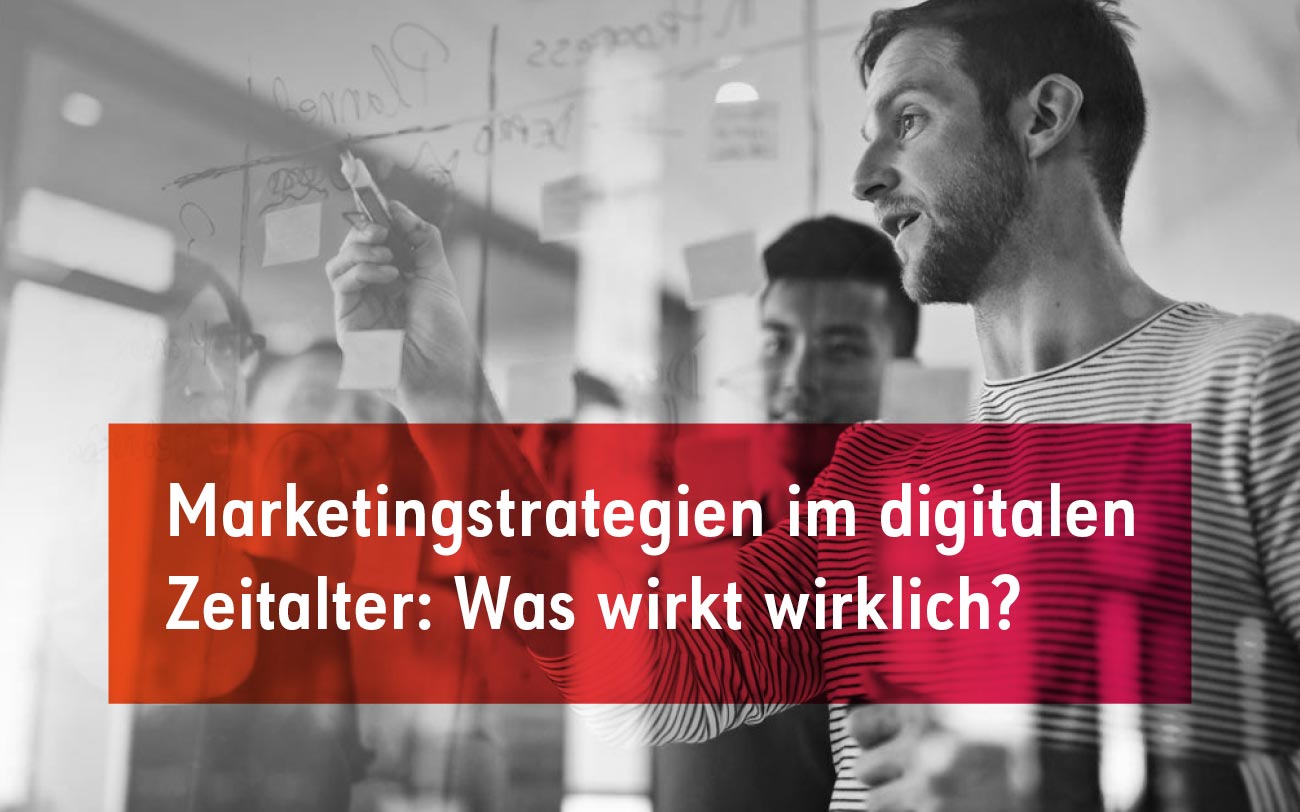 Marketingstrategien im digitalen Zeitalter: Was wirkt wirklich?