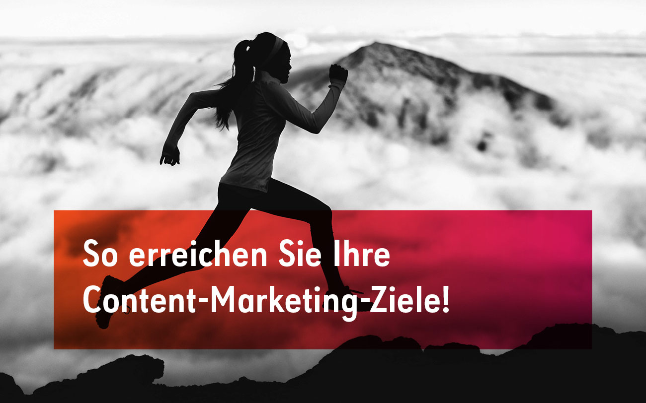 Wie erreiche ich meine Content-Marketing-Ziele?